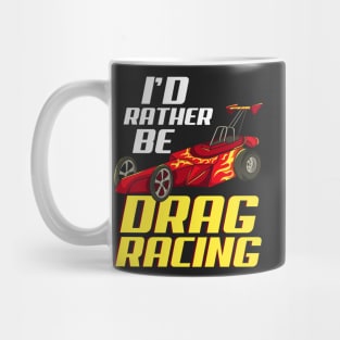 DRAG RACING: I'd Rather Be Drag Racing Gift Mug